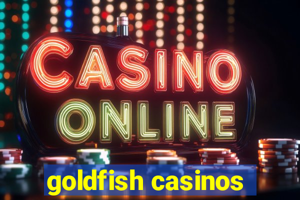 goldfish casinos